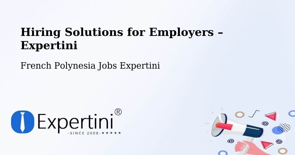 Hiring Solutions for Employers in Avae - Avae, French Polynesia Jobs Expertini